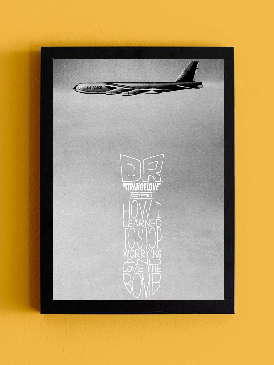 Dr. Garipaşk - Dr. Strangelove or: How I Learned to Stop Worrying and Love the Bomb Film Tablo Siyah Çerçeveli Film Poster Afiş Tablo