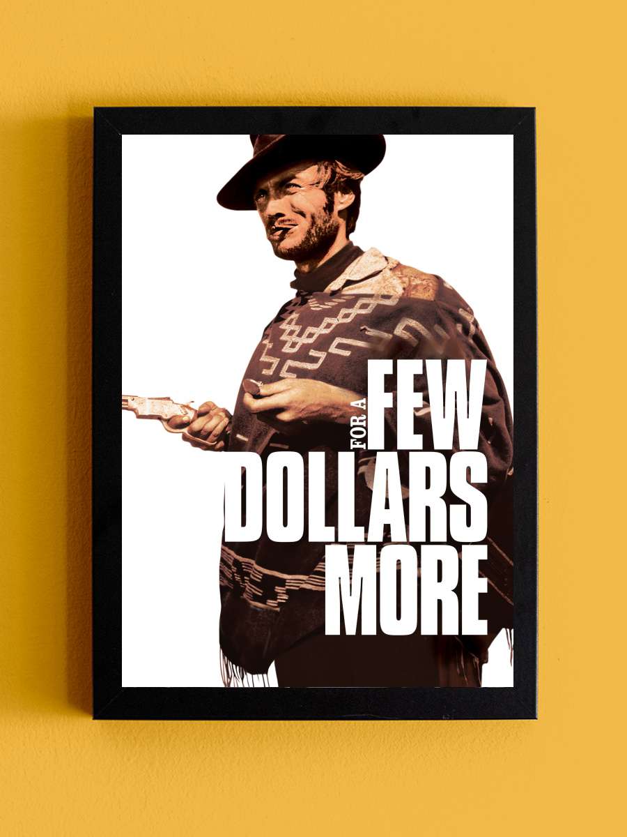 Bir Kaç Dolar İçin - Per qualche dollaro in più Film Tablo Siyah Çerçeveli Film Poster Afiş Tablo