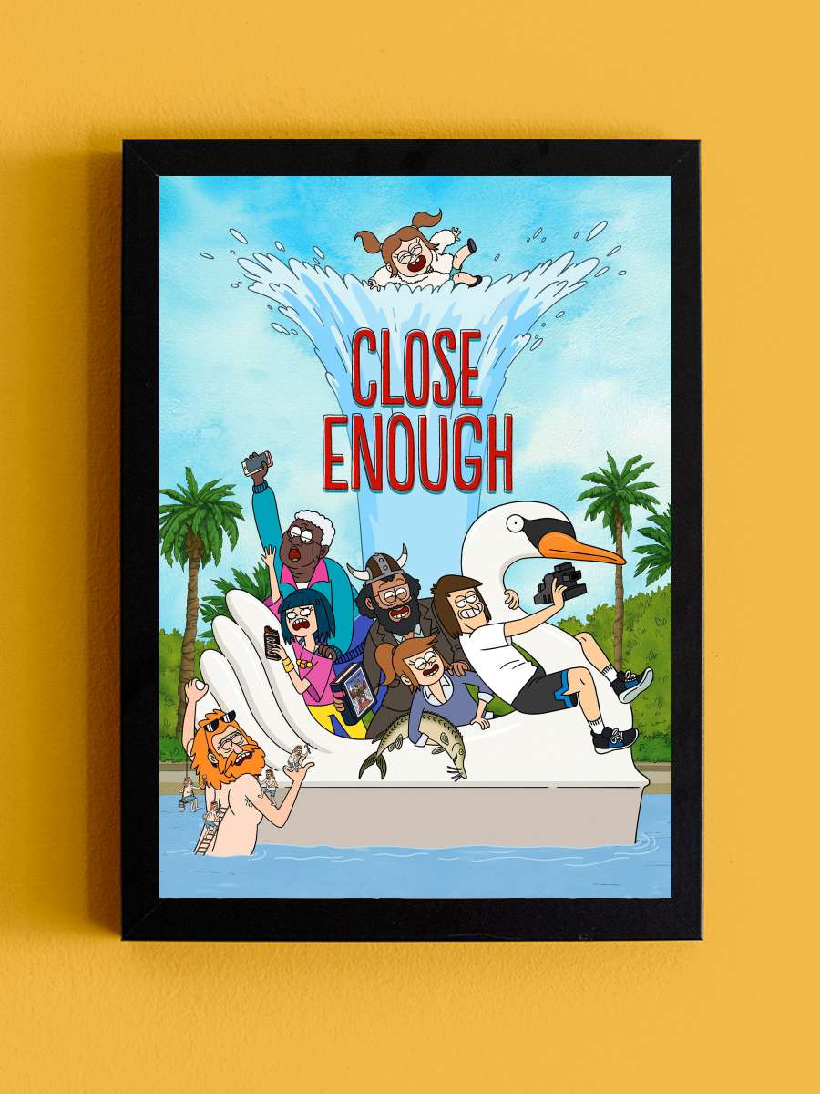 Close Enough Dizi Tablo Siyah Çerçeveli Dizi Poster Duvar Tablo