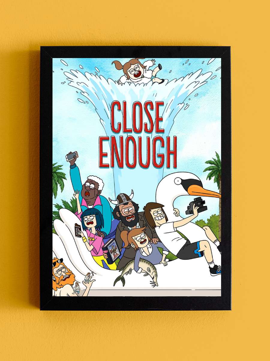 Close Enough Dizi Tablo Siyah Çerçeveli Dizi Poster Duvar Tablo