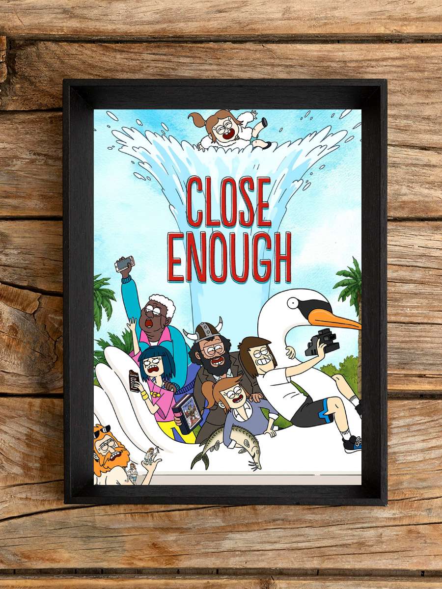 Close Enough Dizi Tablo Siyah Çerçeveli Dizi Poster Duvar Tablo