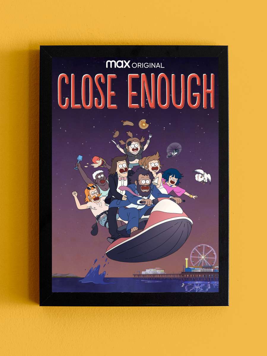 Close Enough Dizi Tablo Siyah Çerçeveli Dizi Poster Duvar Tablo