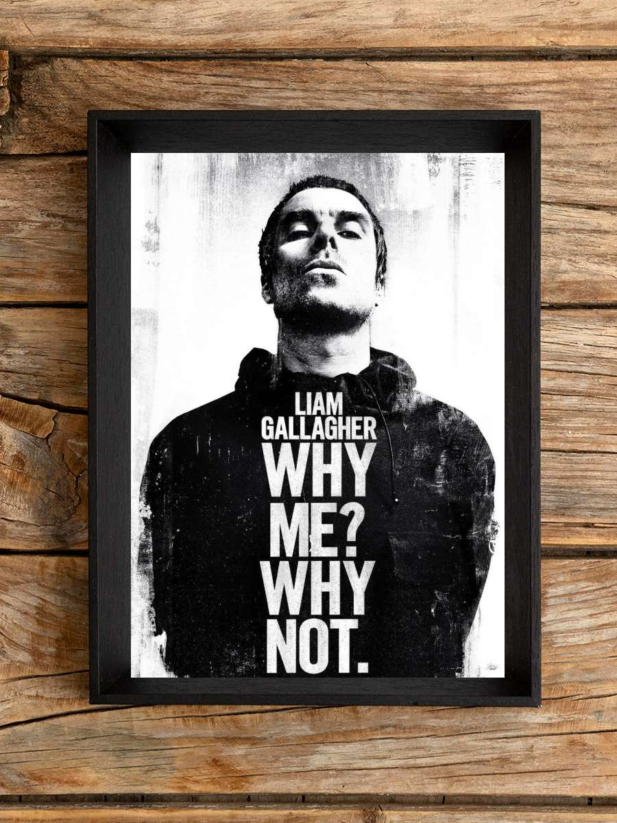 Liam Gallagher - Why Me Not Müzik Poster Tablo Siyah Çerçeveli Yüksek Kalite Müzik Duvar Tablo