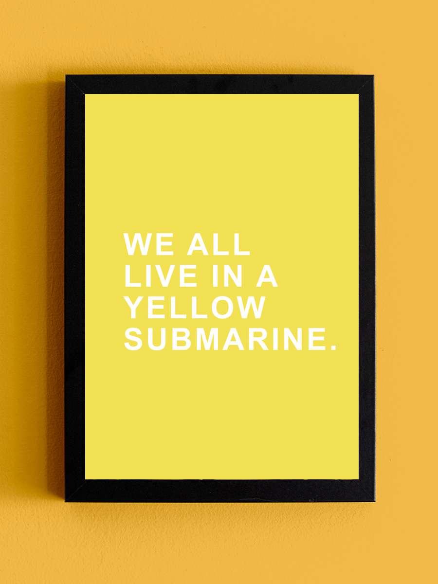 We all live in a yellow… yellow submarine Müzik Poster Tablo Siyah Çerçeveli Yüksek Kalite Müzik Duvar Tablo