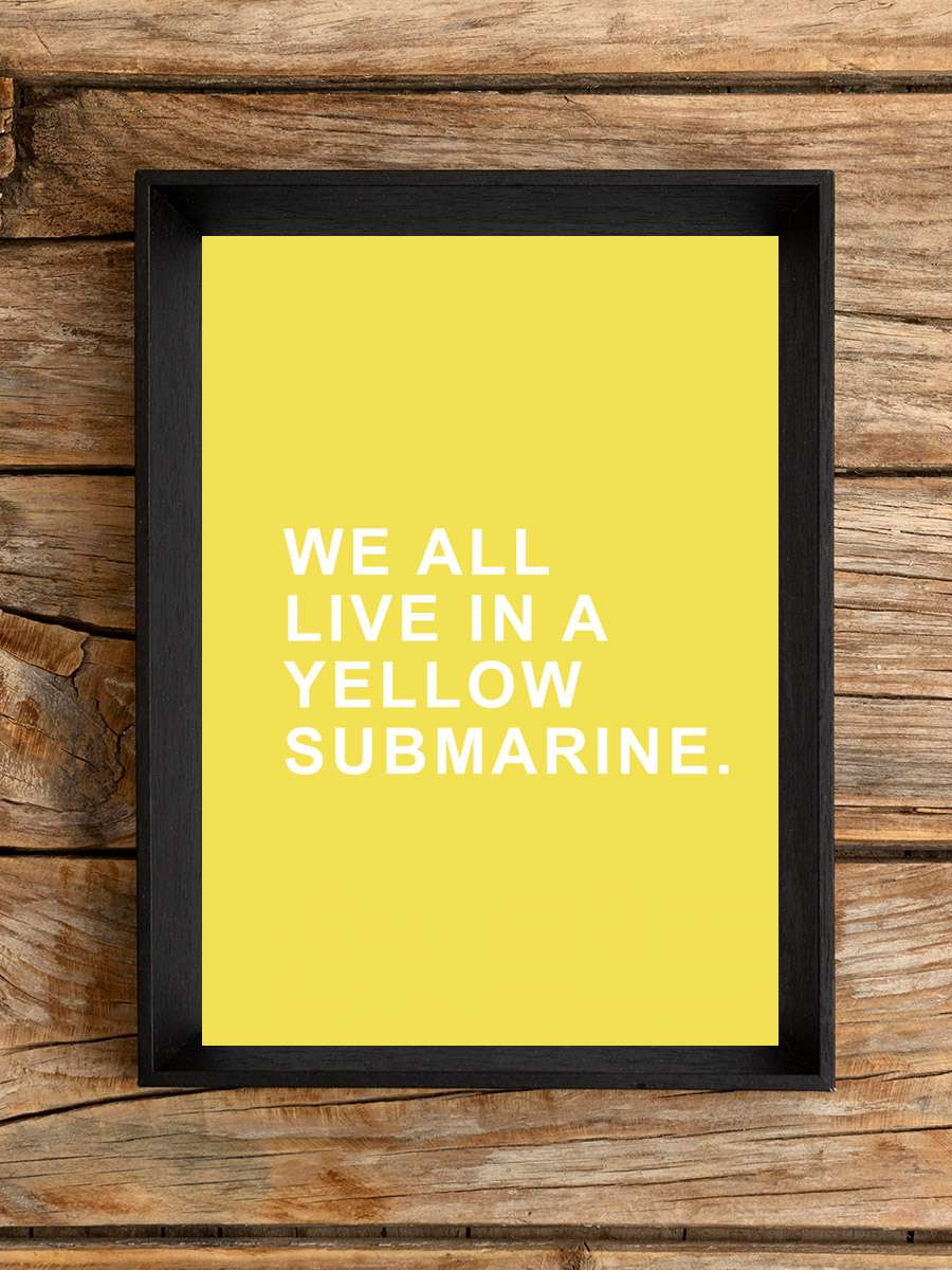 We all live in a yellow… yellow submarine Müzik Poster Tablo Siyah Çerçeveli Yüksek Kalite Müzik Duvar Tablo