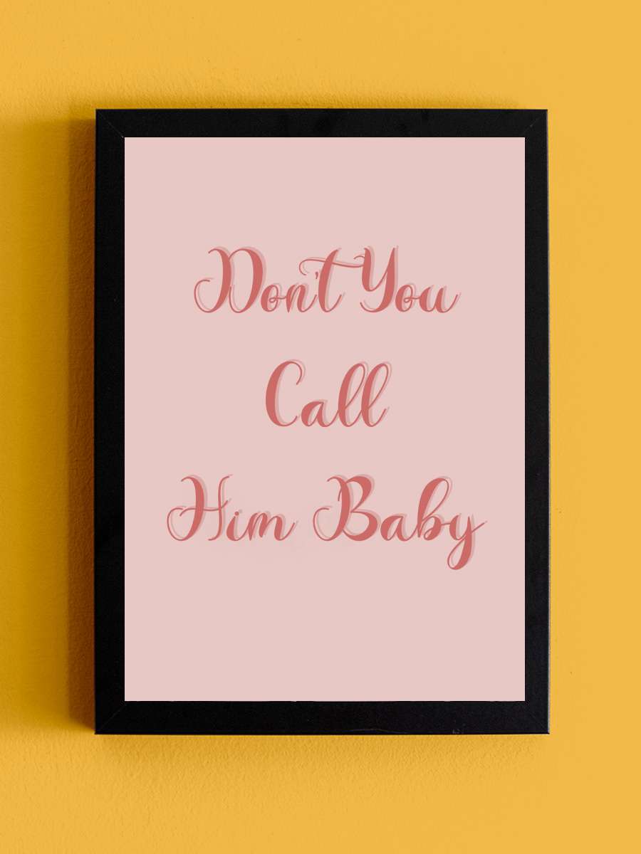 Don't you call him baby Müzik Poster Tablo Siyah Çerçeveli Yüksek Kalite Müzik Duvar Tablo