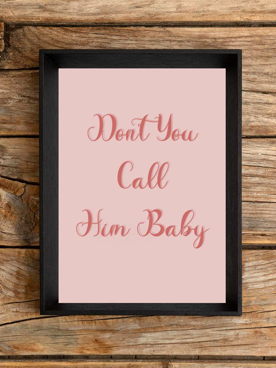 Don't you call him baby Müzik Poster Tablo Siyah Çerçeveli Yüksek Kalite Müzik Duvar Tablo