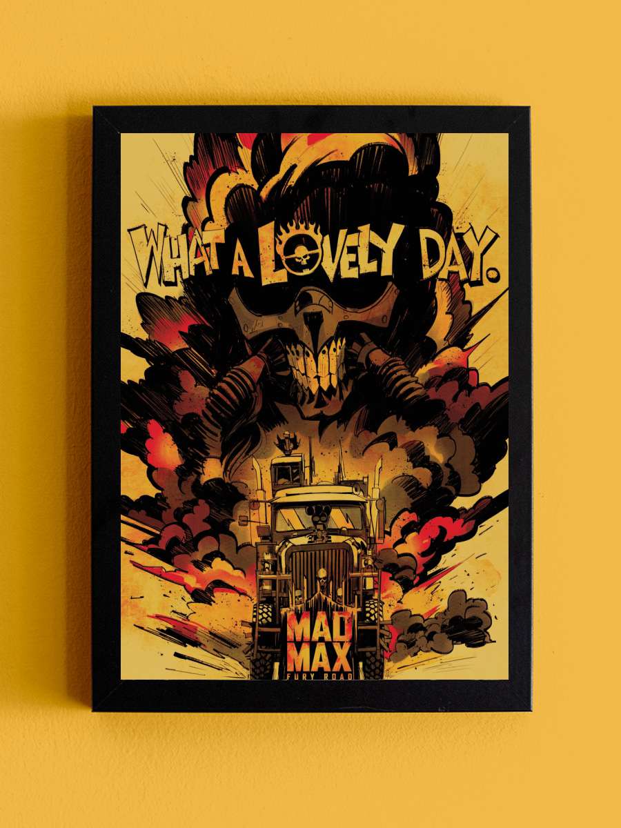 Mad Max - What a lovely day Film Poster Tablo Siyah Çerçeveli Yüksek Kalite Film Duvar Tablo