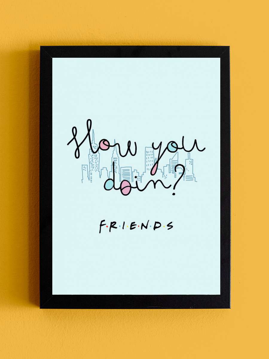 Friends - How you doin? Film Poster Tablo Siyah Çerçeveli Yüksek Kalite Film Duvar Tablo