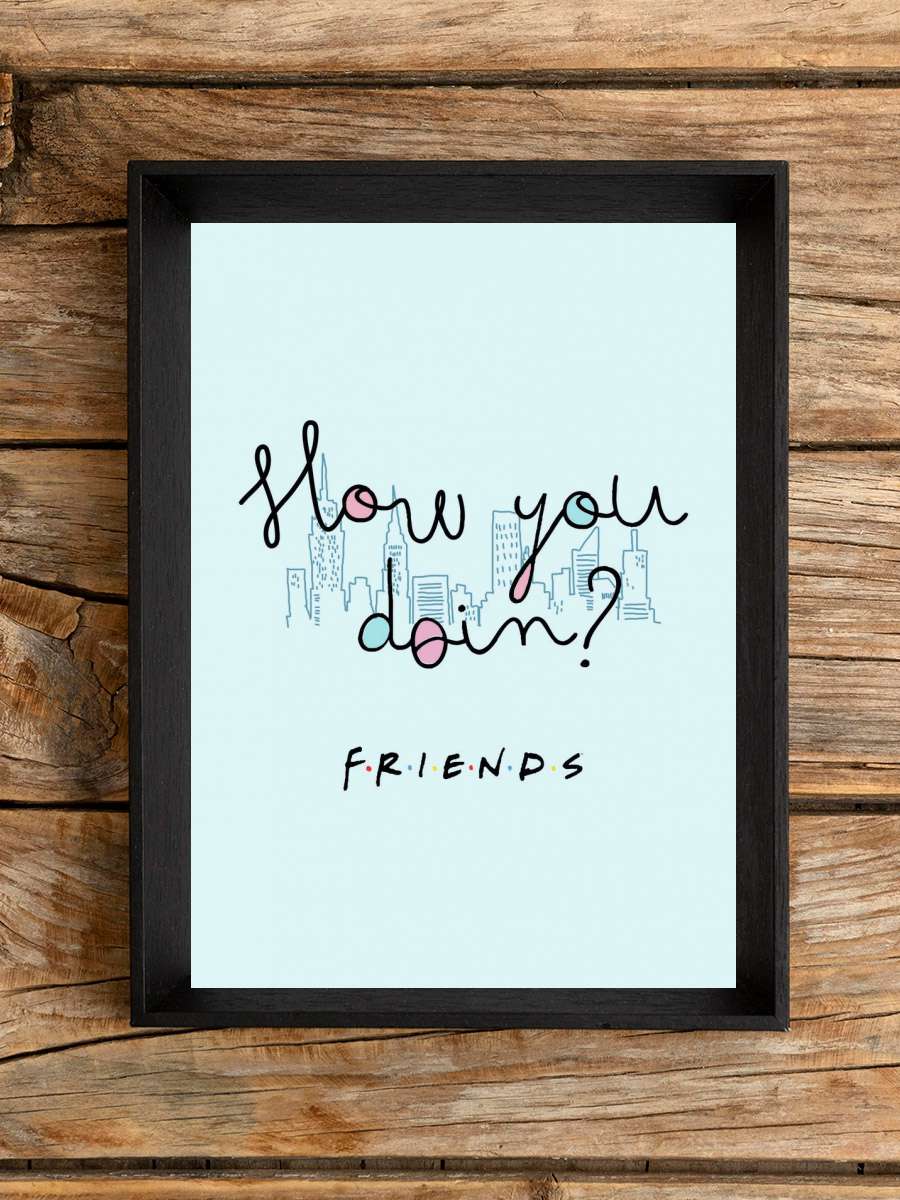 Friends - How you doin? Film Poster Tablo Siyah Çerçeveli Yüksek Kalite Film Duvar Tablo