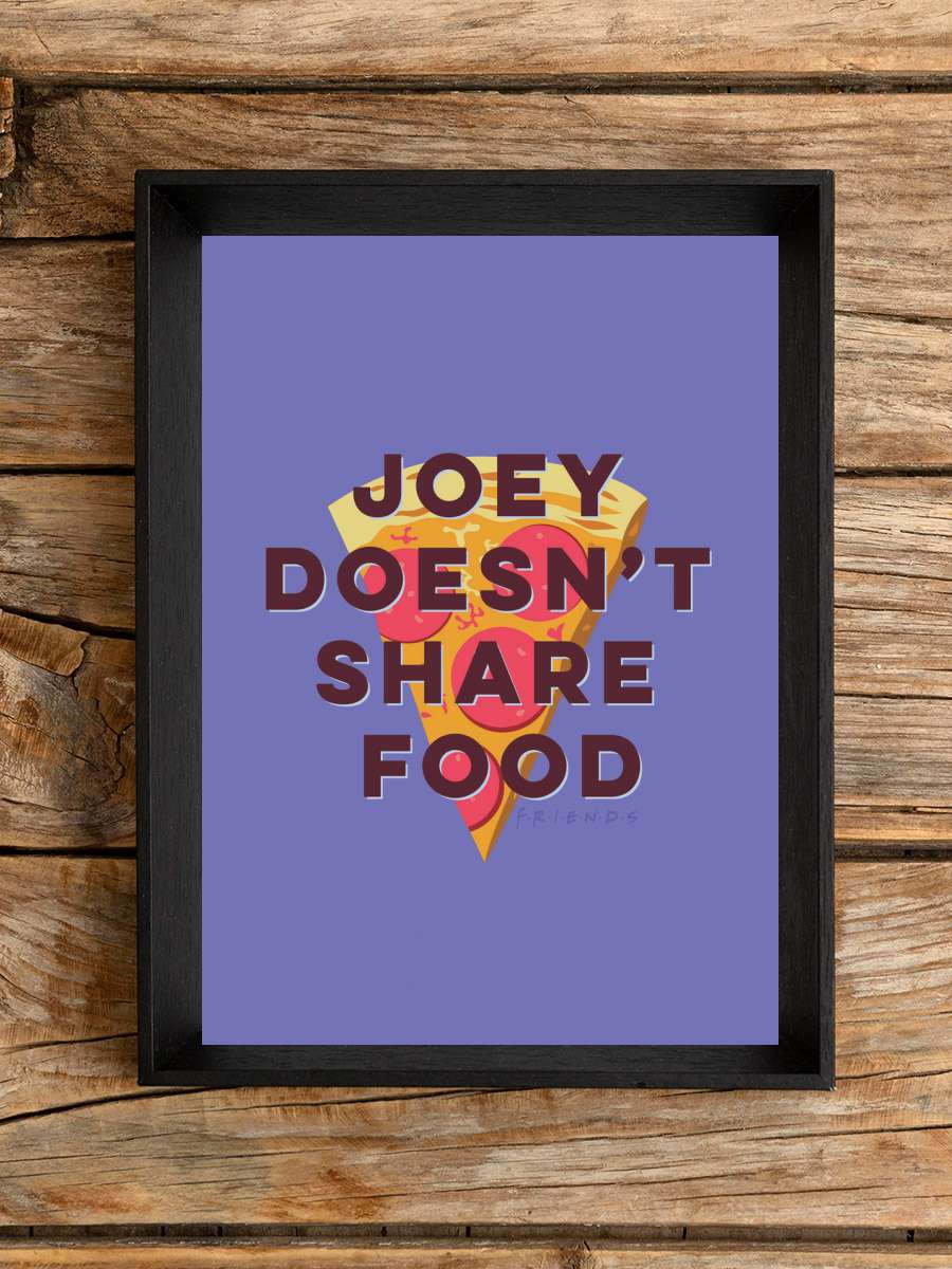 Friends - Joey doesn't share… share food Film Poster Tablo Siyah Çerçeveli Yüksek Kalite Film Duvar Tablo