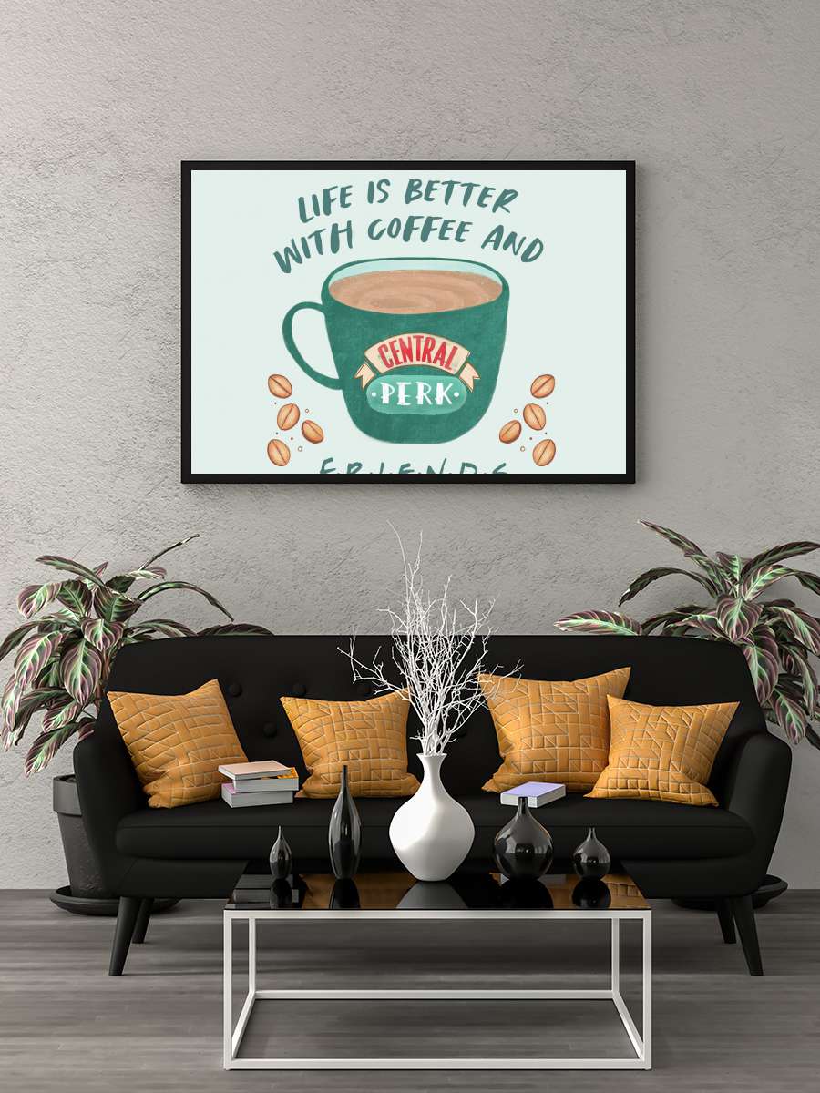 Friends - Life is better with… with coffee Film Poster Tablo Siyah Çerçeveli Yüksek Kalite Film Duvar Tablo