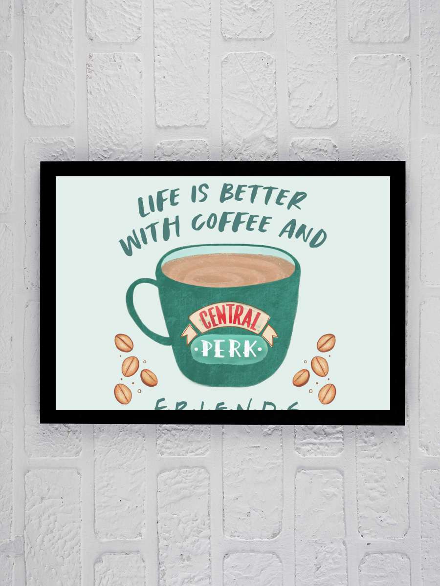 Friends - Life is better with… with coffee Film Poster Tablo Siyah Çerçeveli Yüksek Kalite Film Duvar Tablo