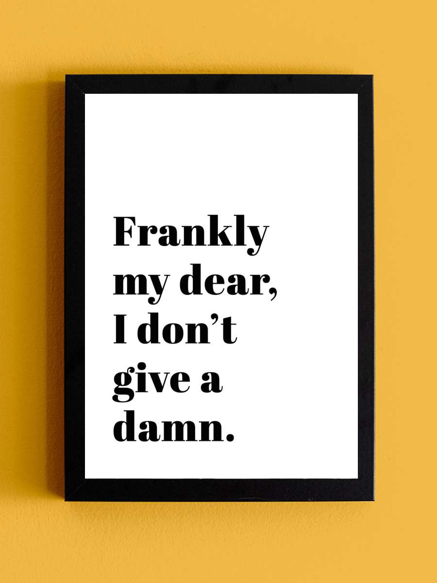 frankly my dear i dont give a… a damn Film Poster Tablo Siyah Çerçeveli Yüksek Kalite Film Duvar Tablo