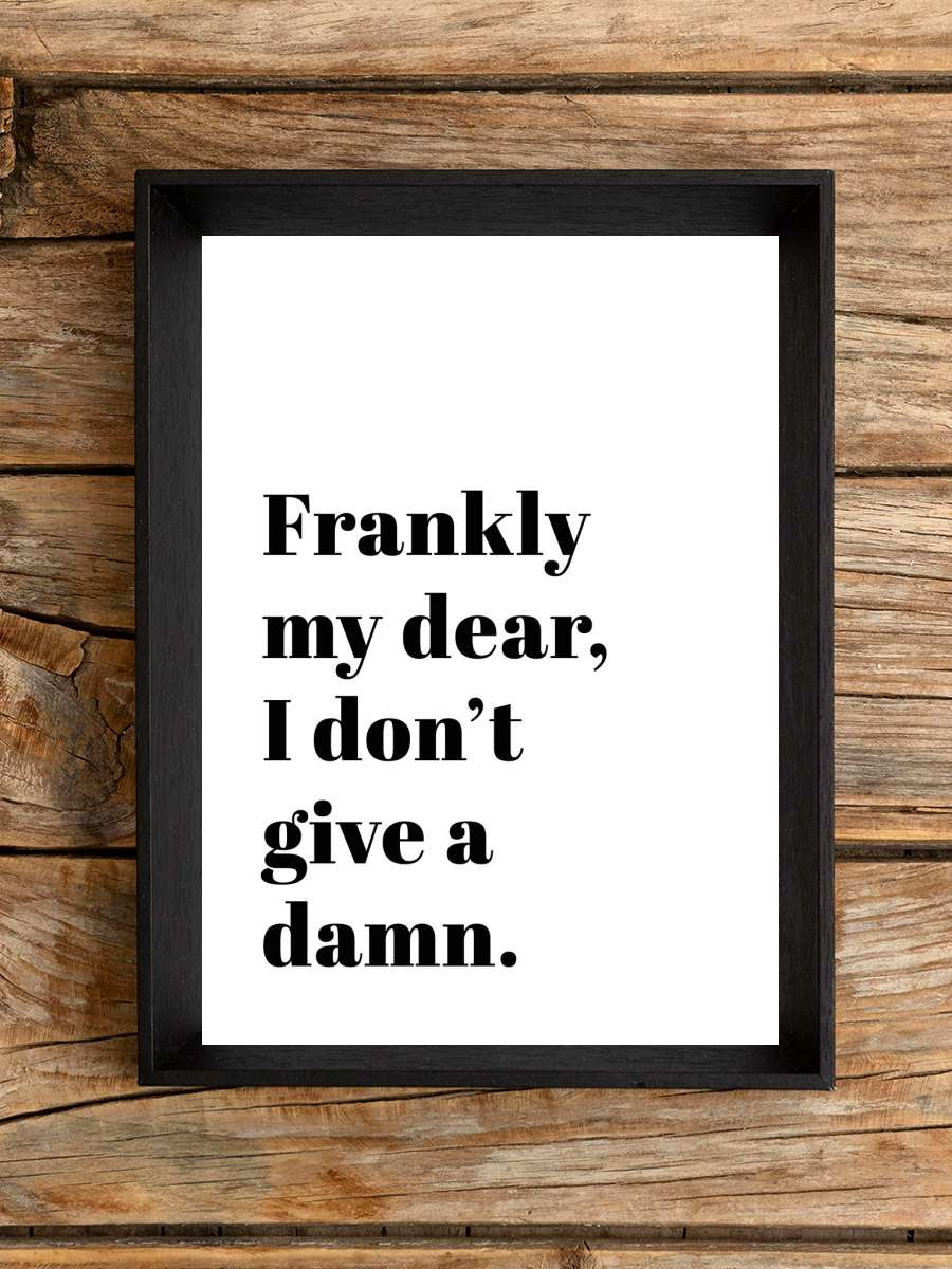 frankly my dear i dont give a… a damn Film Poster Tablo Siyah Çerçeveli Yüksek Kalite Film Duvar Tablo