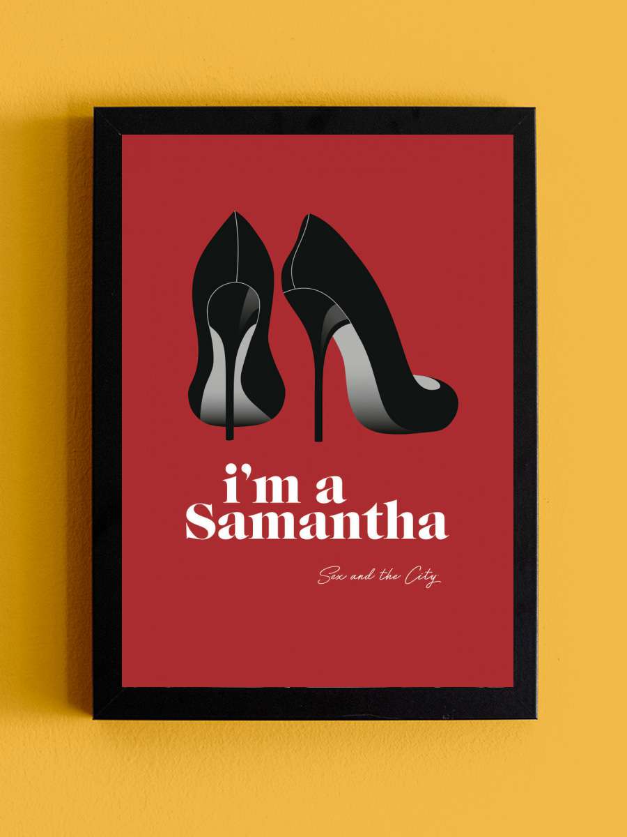 Sex and The City - Im a Samantha Film Poster Tablo Siyah Çerçeveli Yüksek Kalite Film Duvar Tablo