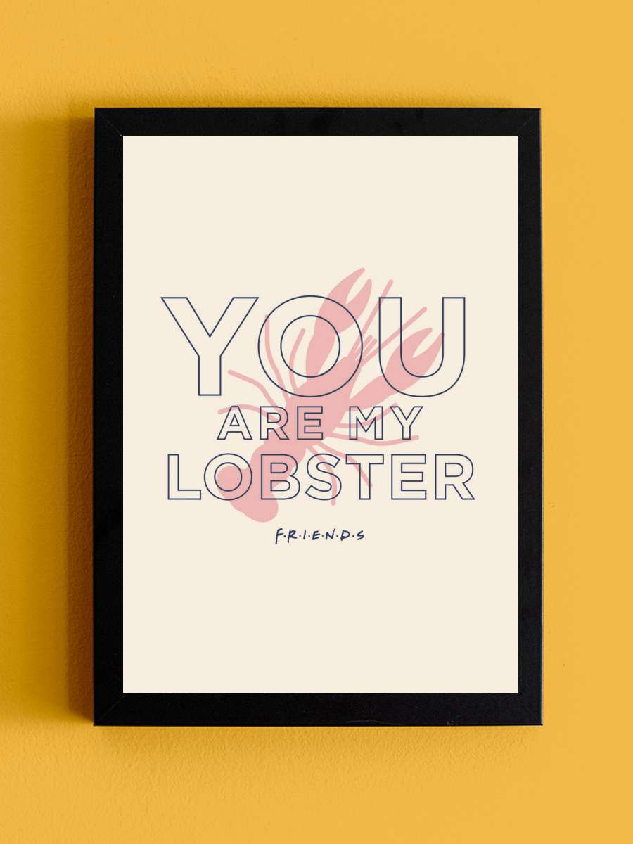 Friends - You're my lobster Film Poster Tablo Siyah Çerçeveli Yüksek Kalite Film Duvar Tablo