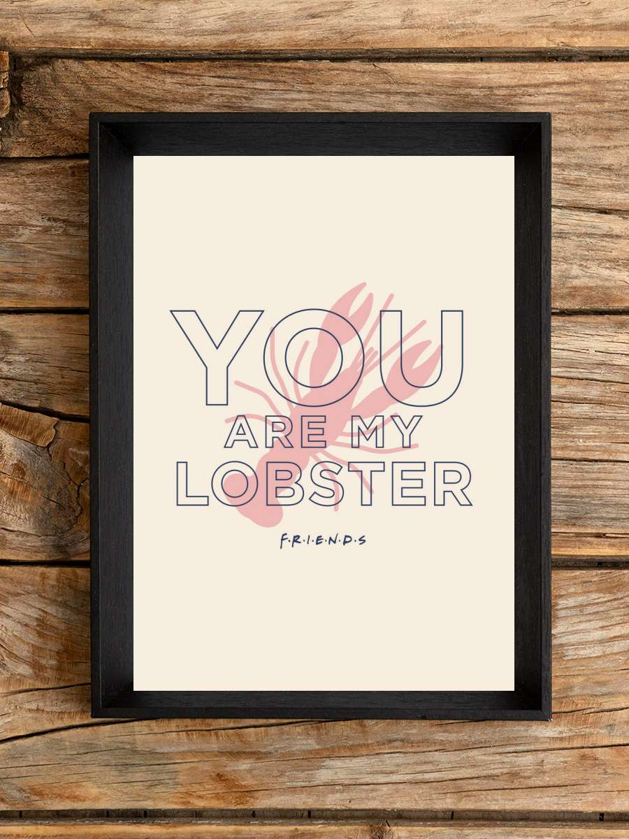 Friends - You're my lobster Film Poster Tablo Siyah Çerçeveli Yüksek Kalite Film Duvar Tablo