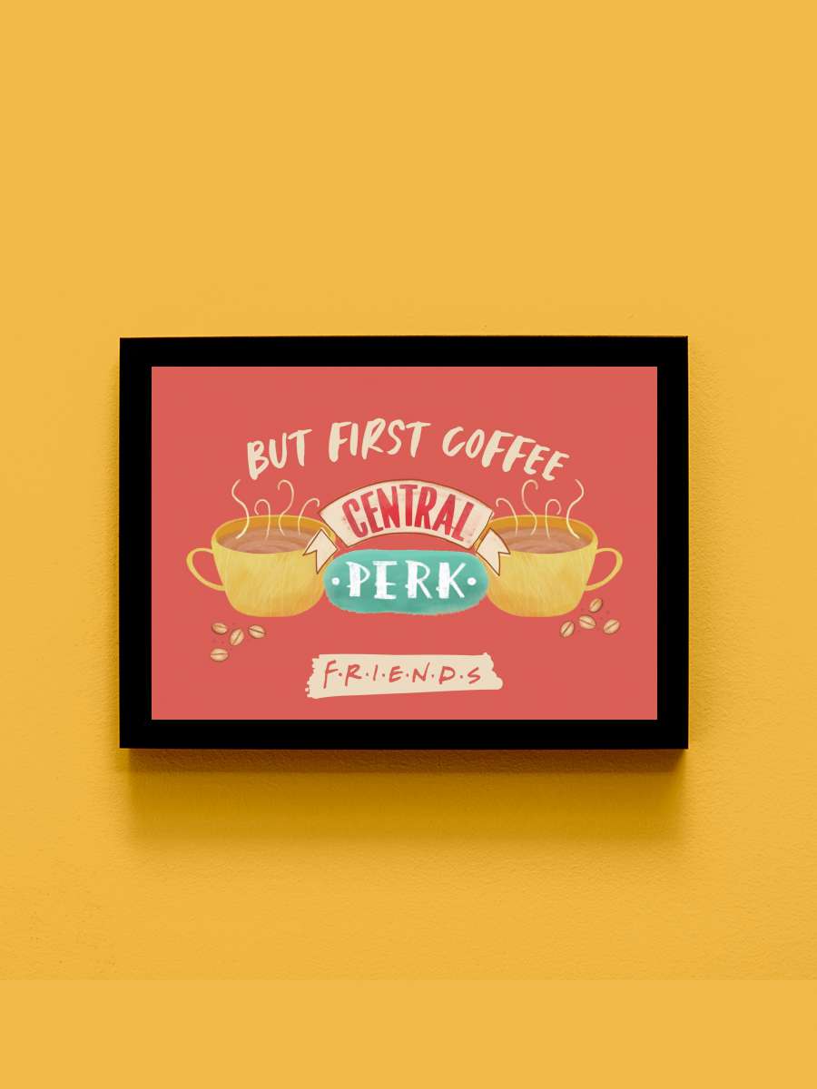 Friends - But first coffee Film Poster Tablo Siyah Çerçeveli Yüksek Kalite Film Duvar Tablo