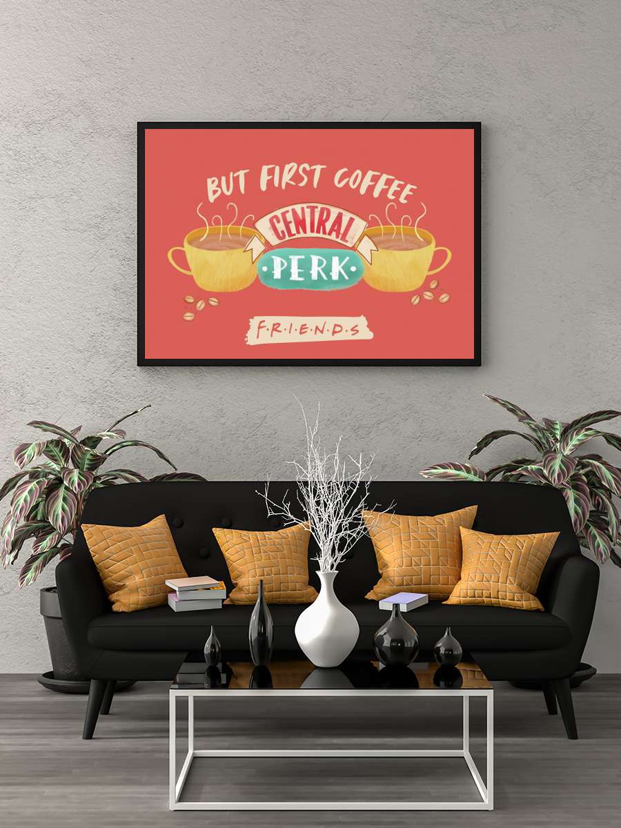 Friends - But first coffee Film Poster Tablo Siyah Çerçeveli Yüksek Kalite Film Duvar Tablo