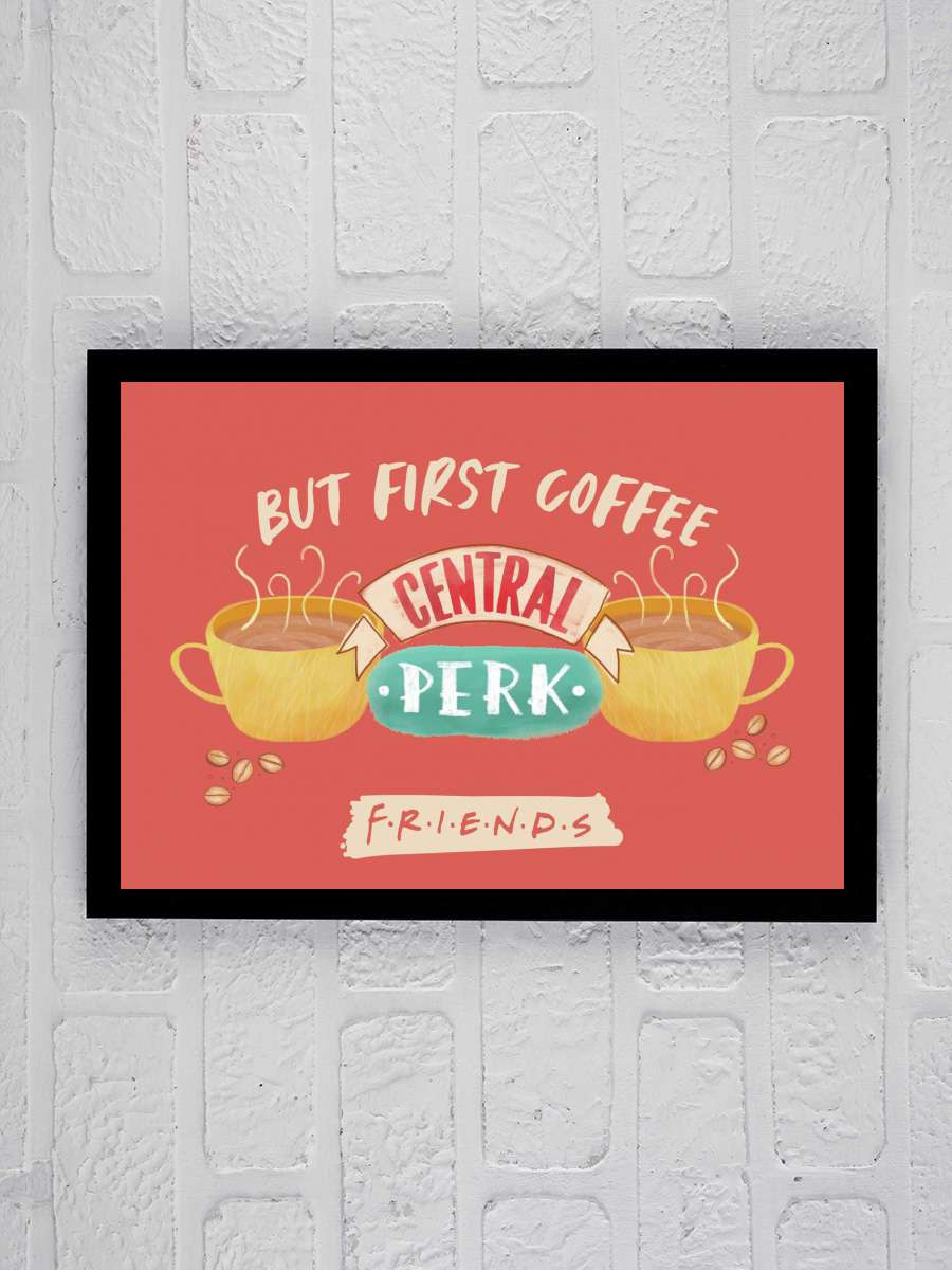 Friends - But first coffee Film Poster Tablo Siyah Çerçeveli Yüksek Kalite Film Duvar Tablo