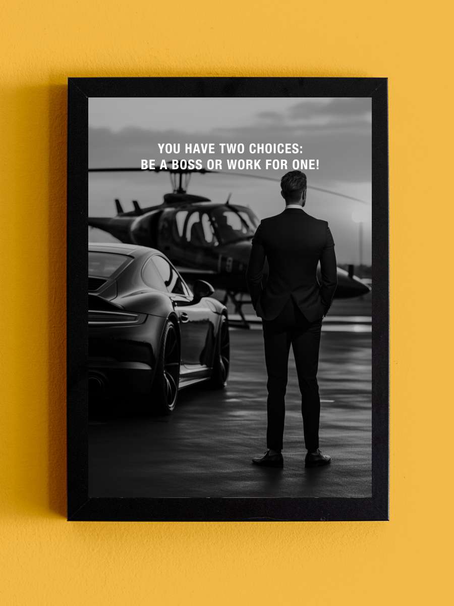 Motivation - You have two… two choices be a boss or work… Araba Tablo Siyah Çerçeveli Araba Poster Duvar Tablo