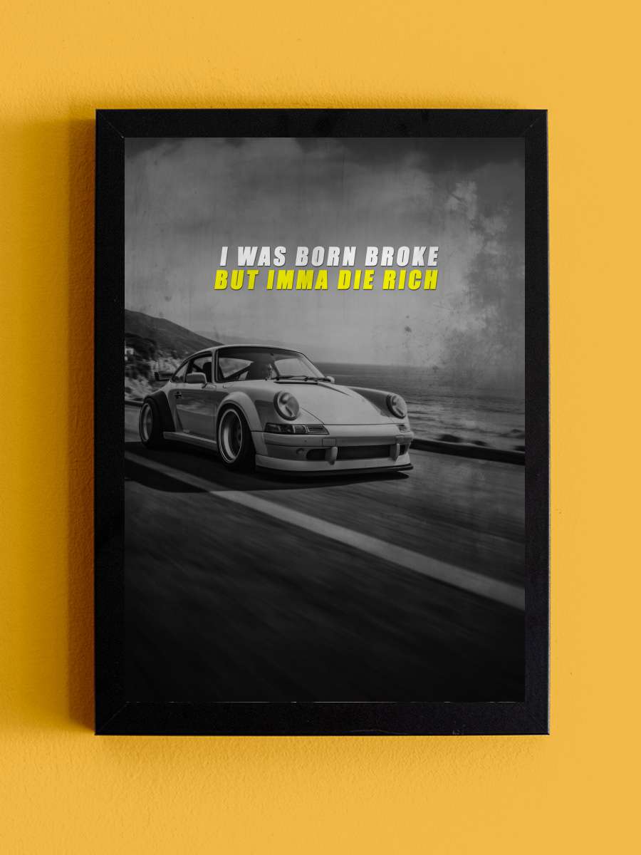 Motivation - I was born broke… broke but imma die rich Araba Tablo Siyah Çerçeveli Araba Poster Duvar Tablo